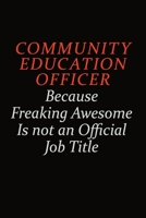 Community Education Officer Because Freaking Awesome Is Not An Official Job Title: Career journal, notebook and writing journal for encouraging men, women and kids. A framework for building your caree 1691052574 Book Cover