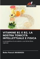 Vitamine B1 E B2, La Nostra Tonicità Intellettuale E Fisica (Italian Edition) 6207187121 Book Cover