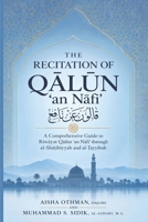 The Recitation of Qalun ?an Nafi?: A Comprehensive Guide to Riwayat Qalun ?an Nafi? through al-Sha?ibiyyah and al-?ayyibah B0HKNV8DFW Book Cover