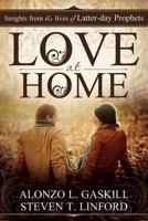 Love at Home: Insights from the Lives of Latter-Day Prophets 1462112714 Book Cover