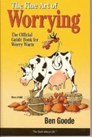 Fine Art Of Worring: The Official Gude Book For Worry Warts (The Truth About Life) 1885027214 Book Cover