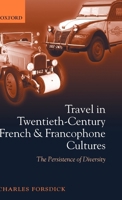 Travel in Twentieth-Century French and Francophone Cultures: The Persistence of Diversity 0199258295 Book Cover