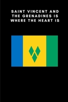 Saint Vincent and the Grenadines is where the heart is: Country Flag A5 Notebook to write in with 120 pages 1691081000 Book Cover
