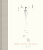 Ghost: Thirteen Haunting Tales to Tell 1452171289 Book Cover