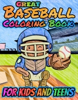 Great Baseball Coloring For Kids and Teens: Fun Baseball Coloring Book For Your Little Boys And Girls, Kids, Toddlers, Kindergartens, Preschoolers B08C7G2FMG Book Cover