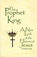 The Prophet King: A New Look at the Historical Jesus 0965775003 Book Cover