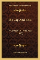 The Cap And Bells: A Comedy In Three Acts 1248618181 Book Cover