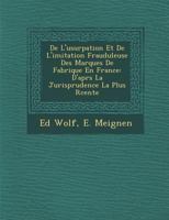 de L'Usurpation Et de L'Imitation Frauduleuse Des Marques de Fabrique En France: D'après La Jurisprudence La Plus Récente 1286966973 Book Cover