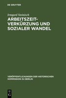 Arbeitszeitverkurzung Und Sozialer Wandel (Beitrage zu Inflation und Wiederaufbau in Deutschland und Europa, 1914-1924) 3110104830 Book Cover