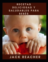 RECETAS DELICIOSAS Y SALUDABLES PARA BEBÉS B09J7KRJKQ Book Cover