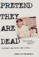 Pretend They Are Dead: A Father's Search for the Truth 1960865315 Book Cover
