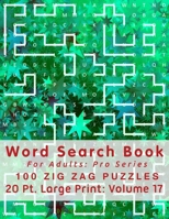 Word Search Book For Adults: Pro Series, 100 Zig Zag Puzzles, 20 Pt. Large Print, Vol. 17 1710092653 Book Cover