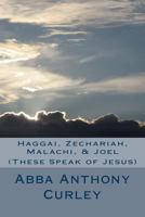 Haggai, Zechariah, Malachi, & Joel: (these Speak of Jesus) 1548694622 Book Cover