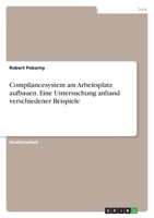 Compliancesystem am Arbeitsplatz aufbauen. Eine Untersuchung anhand verschiedener Beispiele 3346449424 Book Cover