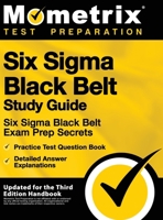 Six SIGMA Black Belt Study Guide - Six SIGMA Black Belt Exam Prep Secrets, Practice Test Question Book, Detailed Answer Explanations: [updated for the Third Edition Handbook] 1516714091 Book Cover