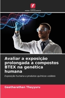 Avaliar a exposição prolongada a compostos BTEX na genética humana: Exposição humana a produtos químicos voláteis (Portuguese Edition) 6206842169 Book Cover