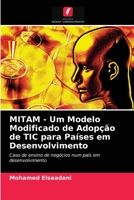 MITAM - Um Modelo Modificado de Adopção de TIC para Países em Desenvolvimento: Caso de ensino de negócios num país em desenvolvimento 6202737441 Book Cover