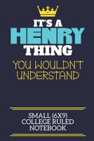 It's A Henry Thing You Wouldn't Understand Small (6x9) College Ruled Notebook: A cute book to write in for any book lovers, doodle writers and budding authors! 1710198915 Book Cover