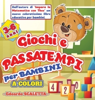 Giochi e Passatempi per Bambini: Libro attività e giochi per bambini dai 3 ai 6 anni - Libro a COLORI - Disegni da colorare, labirinti, conta gli ... e tanto altro ancora 1802524193 Book Cover