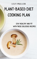 Plant-Based Diet Cooking Plan: Stay Healthy and Fit with These Delicious Recipes 1802772774 Book Cover