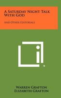 A Saturday Night Talk with God: And Other Editorials 1258312166 Book Cover