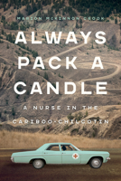 Always pack a candle: a nurse in the Cariboo-Chilcotin 1772033626 Book Cover