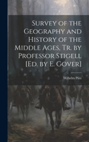 Survey of the Geography and History of the Middle Ages, Tr. by Professor Stigell [Ed. by E. Gover] 1020716835 Book Cover