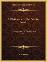A Dictionary Of The Pukhto, Pushto: Or Language Of The Afghans 1436725356 Book Cover