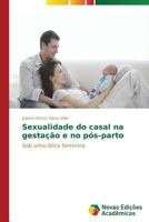 Sexualidade do casal na gestação e no pós-parto: Sob uma ótica feminina 3639682440 Book Cover