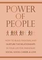 Power of People: How to Build, Maintain, and Nuture the Relationships in Your Life for Friendship, Social Good, Career and Love 1578263190 Book Cover