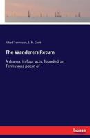 The Wanderers Return. a Drama, in Four Acts, Founded on Tennysons Poem of Enoch Arden. 3337343740 Book Cover