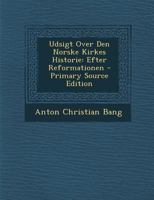 Udsigt Over Den Norske Kirkes Historie: Efter Reformationen - Primary Source Edition 1016501943 Book Cover