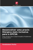 Desenvolver uma praxis litúrgica mais inclusiva para a EPCSA 6207149750 Book Cover