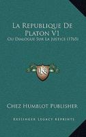 La Republique de Platon V1: Ou Dialogue Sur La Justice (1765) 1160138109 Book Cover