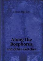 Along the Bosphorus and Other Sketches 5518823428 Book Cover
