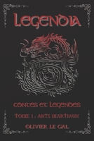 LEGENDIA Contes et légendes: TOME 1 : ARTS MARTIAUX - Contes et légendes autour des arts martiaux B098G94WZ7 Book Cover