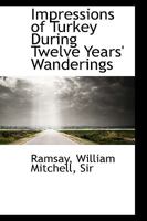 Impressions of Turkey During Twelve Years Wanderings 1241087407 Book Cover