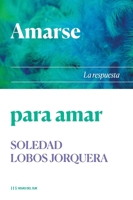 Amarse para amar: La respuesta (Spanish Edition) 9878916928 Book Cover