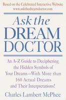 Ask the Dream Doctor: An A-Z Guide to Deciphering the Hidden Symbols of Your Dreams - With More than 160 Actual Dreams and Their Interpretations! 0440509262 Book Cover