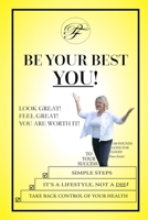 Be Your Best You!: Look Great - Feel Great - You Are Worth It! B084DFQRP4 Book Cover
