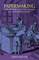 Papermaking: The History and Technique of an Ancient Craft 0486236196 Book Cover