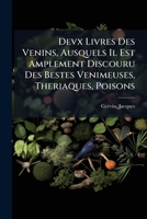 Devx Livres Des Venins, Ausquels Il Est Amplement Discouru Des Bestes Venimeuses, Theriaques, Poisons 117601756X Book Cover