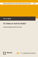 To Vote or Not to Vote?: Understanding the Ghanaian Voter 3848784718 Book Cover