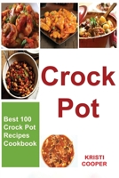 Crock Pot: Best 100 Crock Pot Recipes Cookbook B088JHMP5X Book Cover
