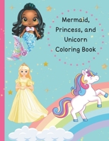 Mermaid, Princess, and Unicorn Coloring Book for Kids: Coloring Pages with Mermaid, Princess, and Unicorns for Preschool Children Ages 3-7 B0CWVJ54TY Book Cover