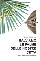 Salviamo Le Palme Delle Nostre Citta': dalla Paysandisia archon B0BW28MNS1 Book Cover