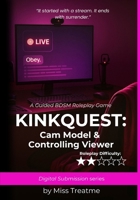 KinkQuest: Cam Model & Controlling Viewer: A Guided BDSM Roleplay Game (KinkQuest: Digital Submission) B0FHFJ5KKR Book Cover