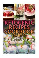 Ketogenic Recipes Cookbook (Part 1): Snacks And Desserts: 1548392014 Book Cover