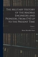 The military history of the Madras engineers and pioneers Volume 1 1018513167 Book Cover