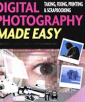 Digitial Photography Made Easy- Takin, Faxing, printing, and scrapbooking 1840139285 Book Cover